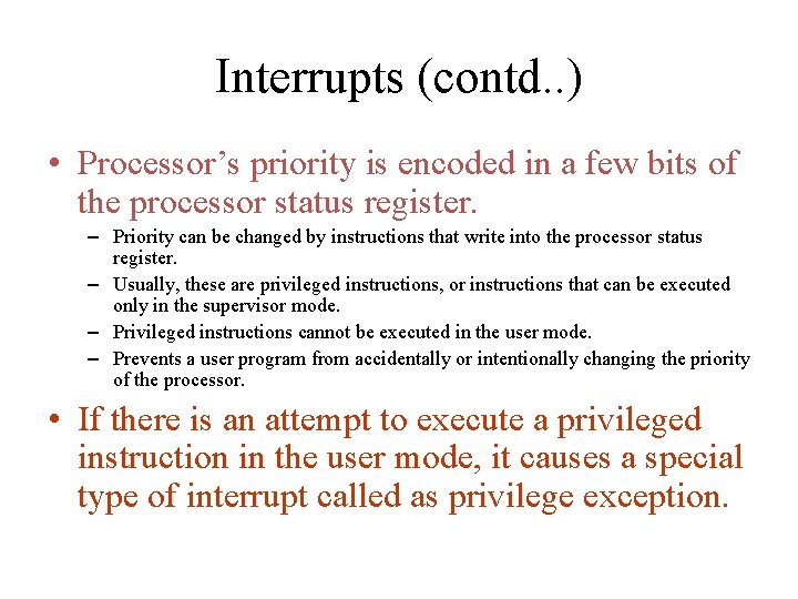 Interrupts (contd. . ) • Processor’s priority is encoded in a few bits of