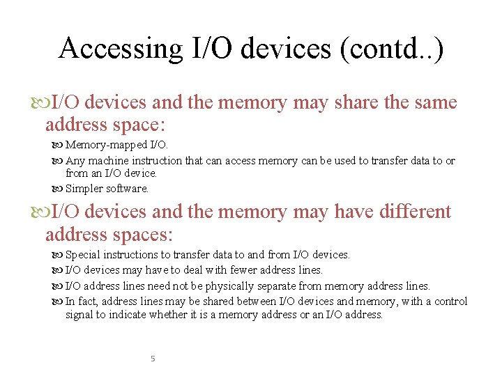 Accessing I/O devices (contd. . ) I/O devices and the memory may share the