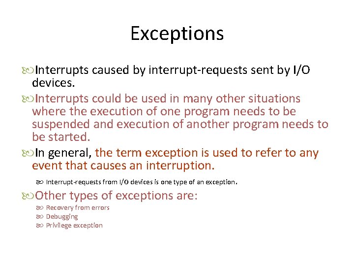 Exceptions Interrupts caused by interrupt-requests sent by I/O devices. Interrupts could be used in