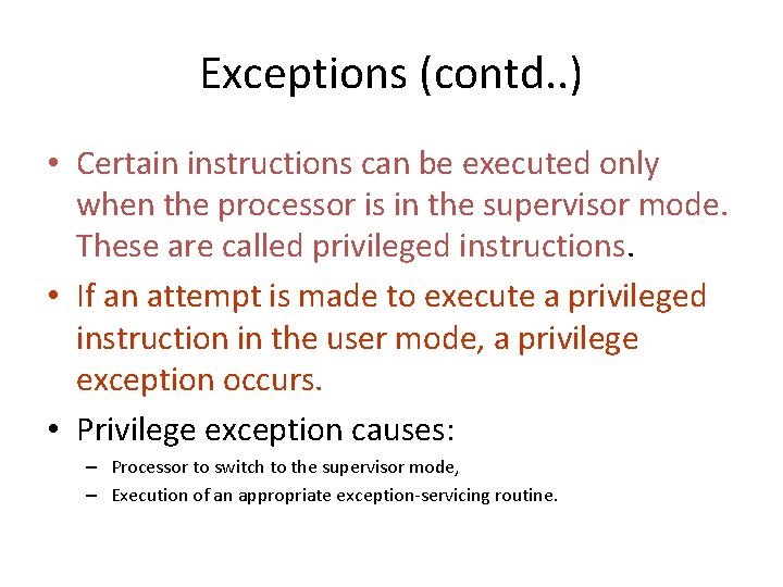 Exceptions (contd. . ) • Certain instructions can be executed only when the processor