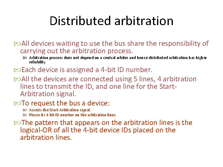 Distributed arbitration All devices waiting to use the bus share the responsibility of carrying