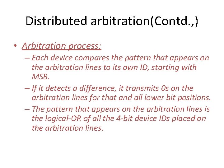 Distributed arbitration(Contd. , ) • Arbitration process: – Each device compares the pattern that