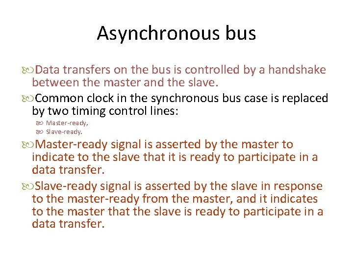 Asynchronous bus Data transfers on the bus is controlled by a handshake between the