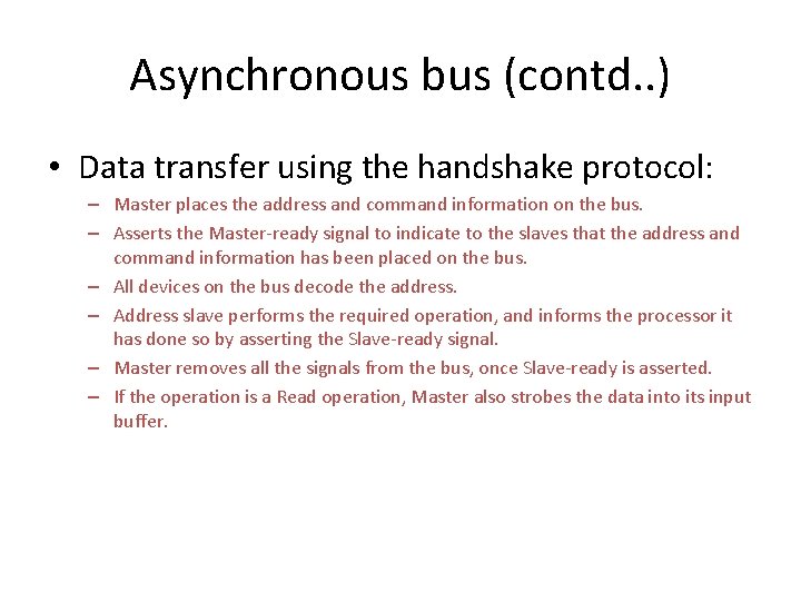 Asynchronous bus (contd. . ) • Data transfer using the handshake protocol: – Master