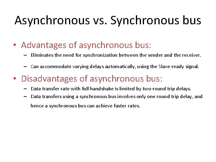 Asynchronous vs. Synchronous bus • Advantages of asynchronous bus: – Eliminates the need for