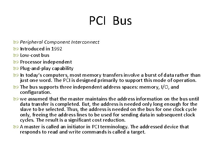 PCI Bus Peripheral Component Interconnect Introduced in 1992 Low-cost bus Processor independent Plug-and-play capability