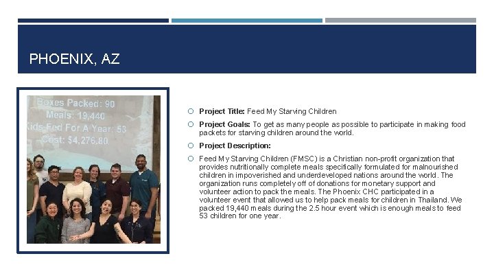 PHOENIX, AZ Project Title: Feed My Starving Children Project Goals: To get as many