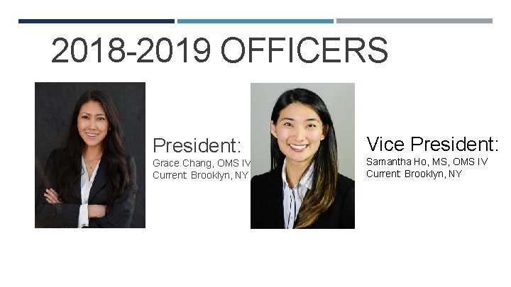 2018 -2019 OFFICERS President: Grace Chang, OMS IV Current: Brooklyn, NY Vice President: Samantha