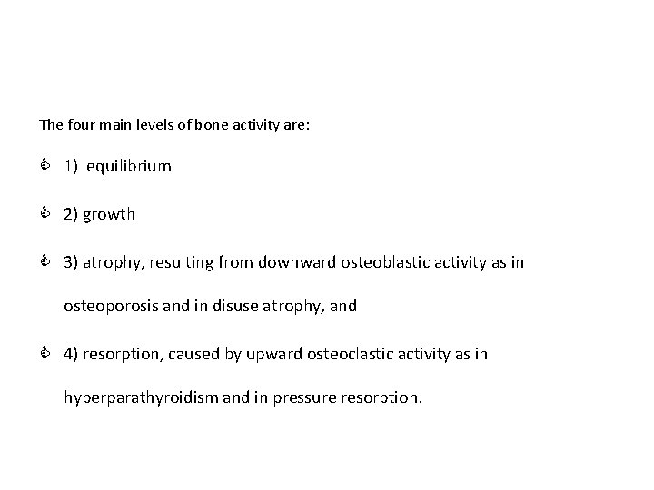 The four main levels of bone activity are: C 1) equilibrium C 2) growth