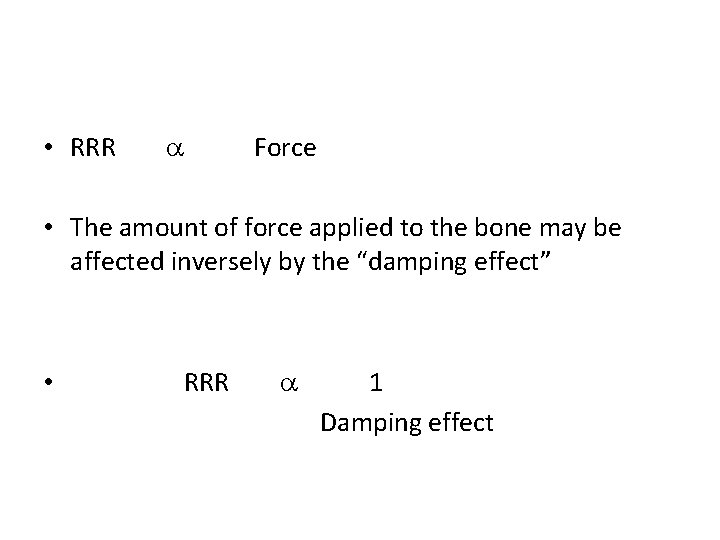• RRR Force • The amount of force applied to the bone may • RRR Force • The amount of force applied to the bone may