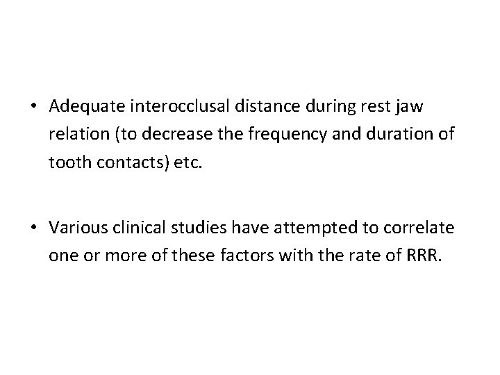  • Adequate interocclusal distance during rest jaw relation (to decrease the frequency and