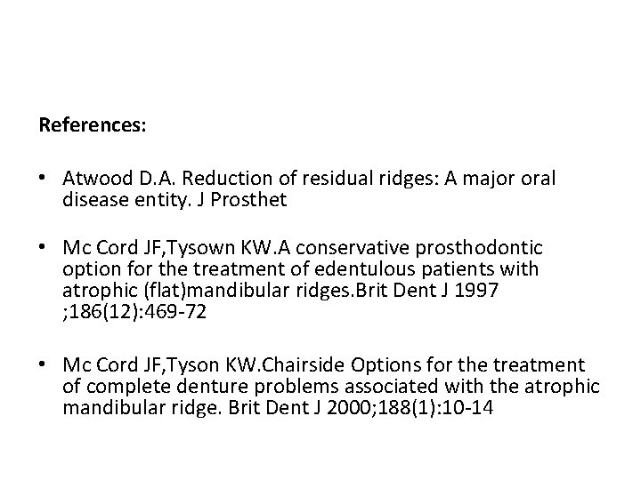 References: • Atwood D. A. Reduction of residual ridges: A major oral disease entity.