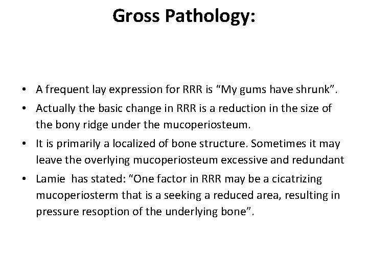 Gross Pathology: • A frequent lay expression for RRR is “My gums have shrunk”.