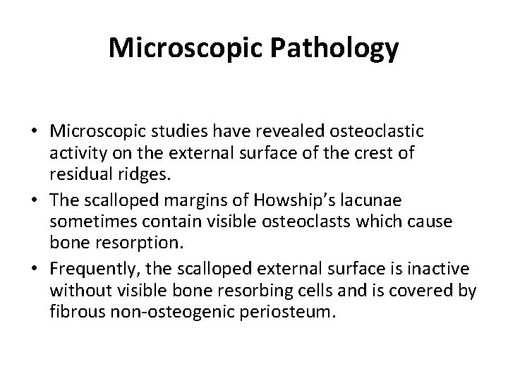 Microscopic Pathology • Microscopic studies have revealed osteoclastic activity on the external surface of
