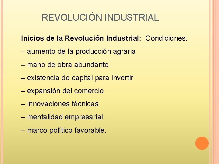 REVOLUCIÓN INDUSTRIAL Inicios de la Revolución Industrial: Condiciones: – aumento de la producción agraria