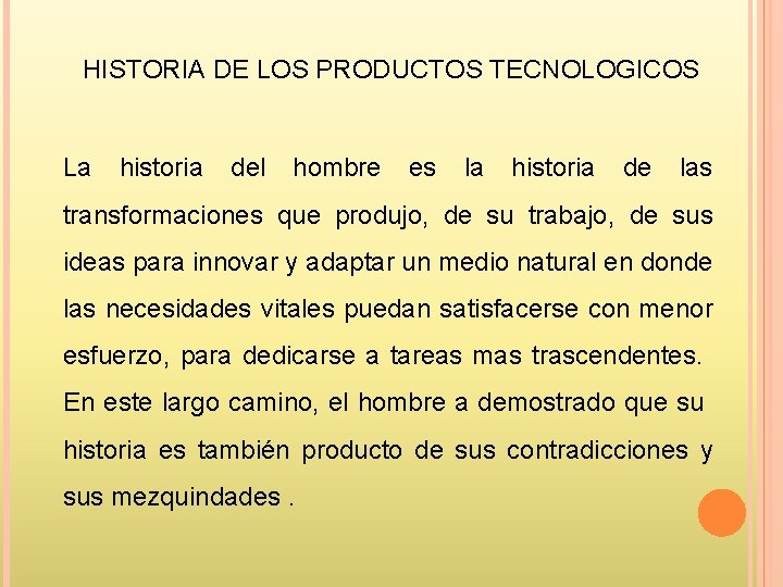 HISTORIA DE LOS PRODUCTOS TECNOLOGICOS La historia del hombre es la historia de las