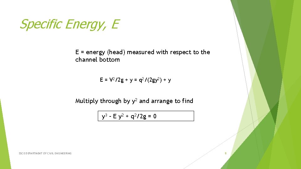 Specific Energy, E E = energy (head) measured with respect to the channel bottom