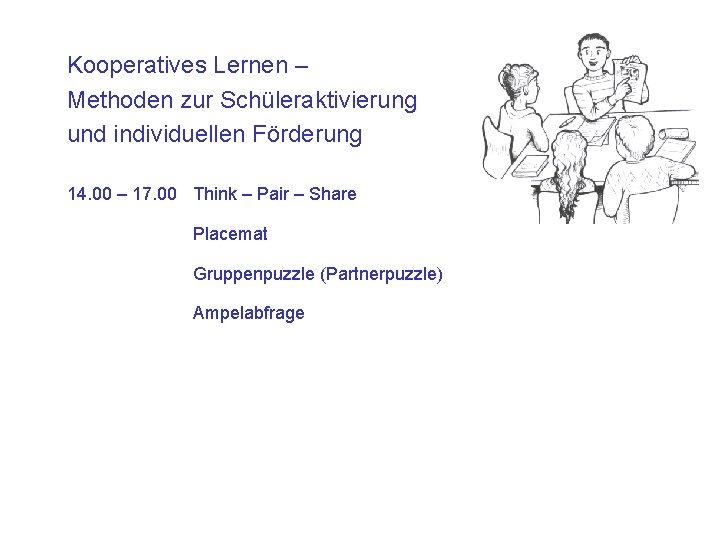 Kooperatives Lernen – Methoden zur Schüleraktivierung und individuellen Förderung 14. 00 – 17. 00
