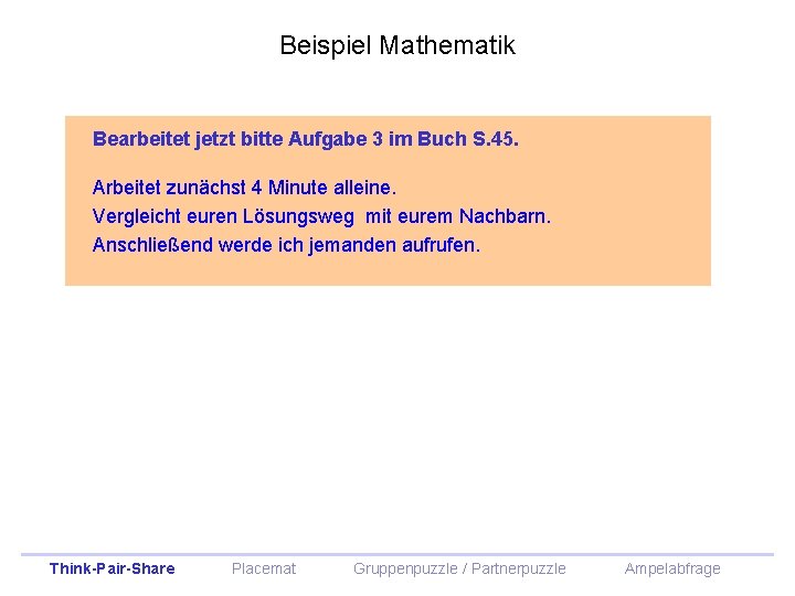 Beispiel Mathematik Bearbeitet jetzt bitte Aufgabe 3 im Buch S. 45. Arbeitet zunächst 4