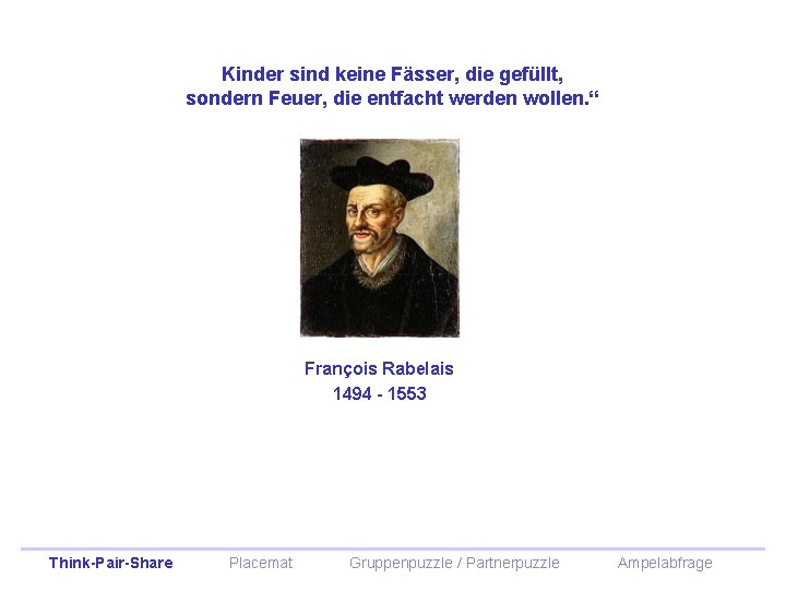 Kinder sind keine Fässer, die gefüllt, sondern Feuer, die entfacht werden wollen. “ François