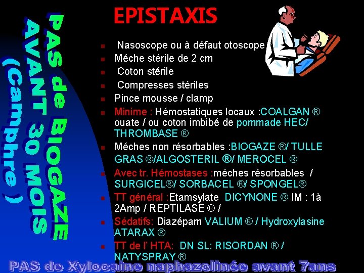 EPISTAXIS n n n Nasoscope ou à défaut otoscope Méche stérile de 2 cm