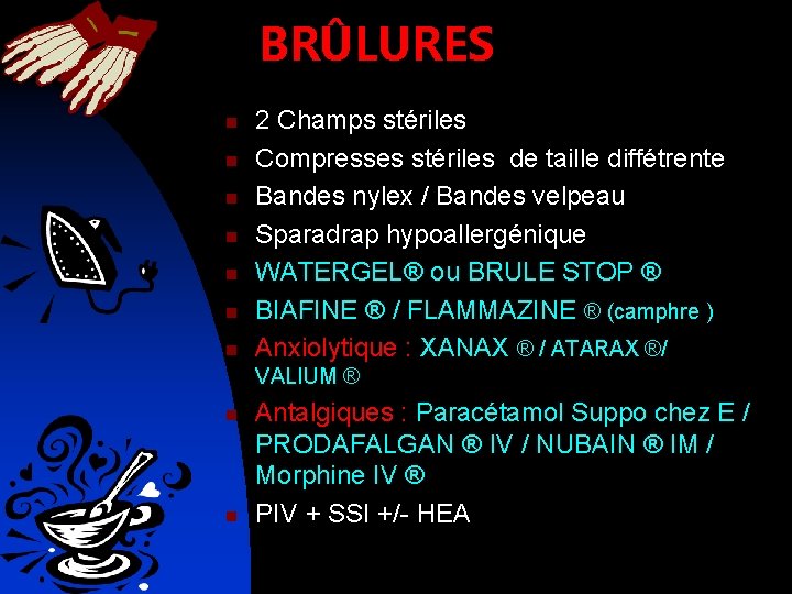 BRÛLURES n n n n 2 Champs stériles Compresses stériles de taille diffétrente Bandes