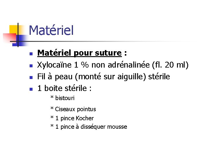 Matériel n n Matériel pour suture : Xylocaïne 1 % non adrénalinée (fl. 20