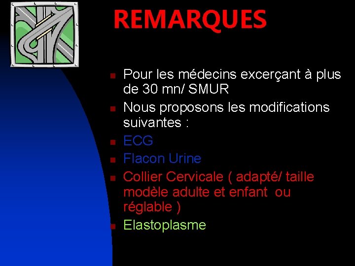 REMARQUES n n n Pour les médecins excerçant à plus de 30 mn/ SMUR