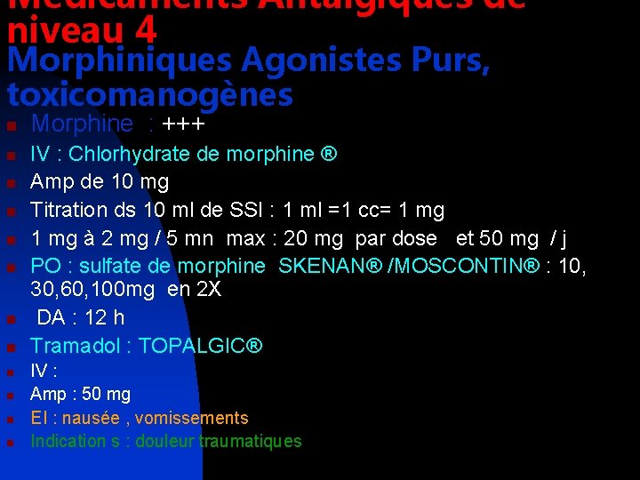 Médicaments Antalgiques de niveau 4 Morphiniques Agonistes Purs, toxicomanogènes n n n Morphine :