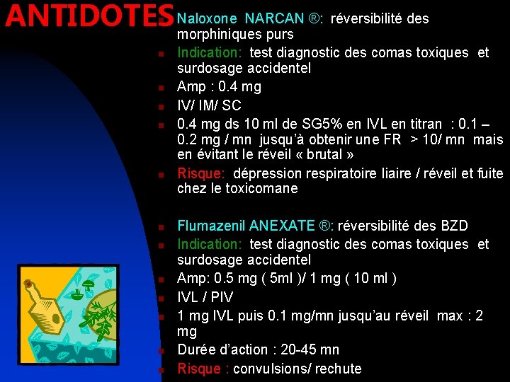 NARCAN ®: réversibilité des ANTIDOTES Naloxone morphiniques purs n n n n Indication: test