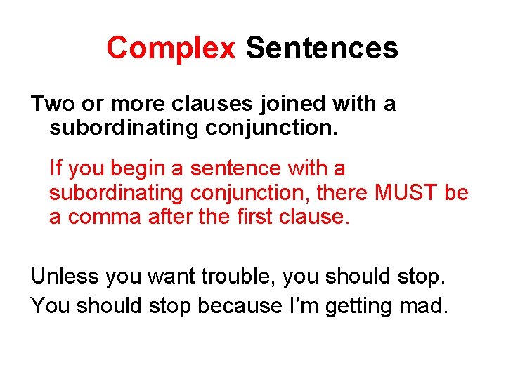 Complex Sentences Two or more clauses joined with a subordinating conjunction. If you begin