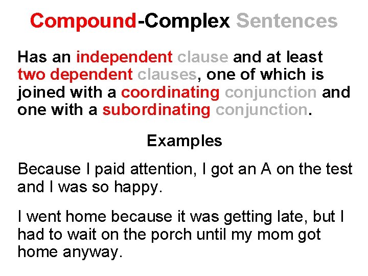 Compound-Complex Sentences Has an independent clause and at least two dependent clauses, one of