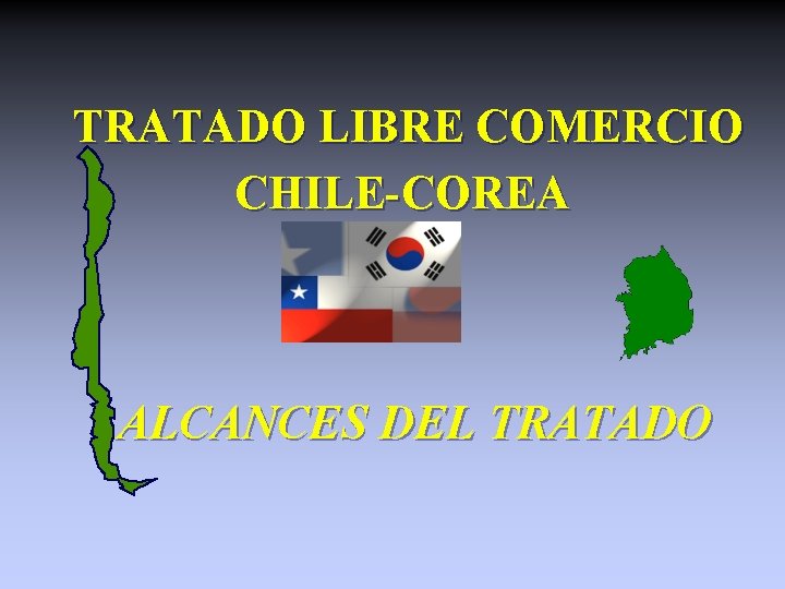 TRATADO LIBRE COMERCIO CHILE-COREA ALCANCES DEL TRATADO 