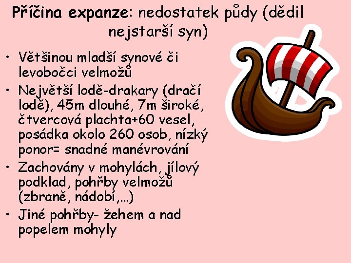 Příčina expanze: nedostatek půdy (dědil nejstarší syn) • Většinou mladší synové či levobočci velmožů Příčina expanze: nedostatek půdy (dědil nejstarší syn) • Většinou mladší synové či levobočci velmožů