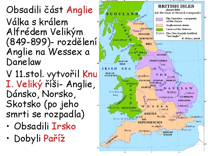 Obsadili část Anglie Válka s králem Alfrédem Velikým (849 -899)- rozdělení Anglie na Wessex