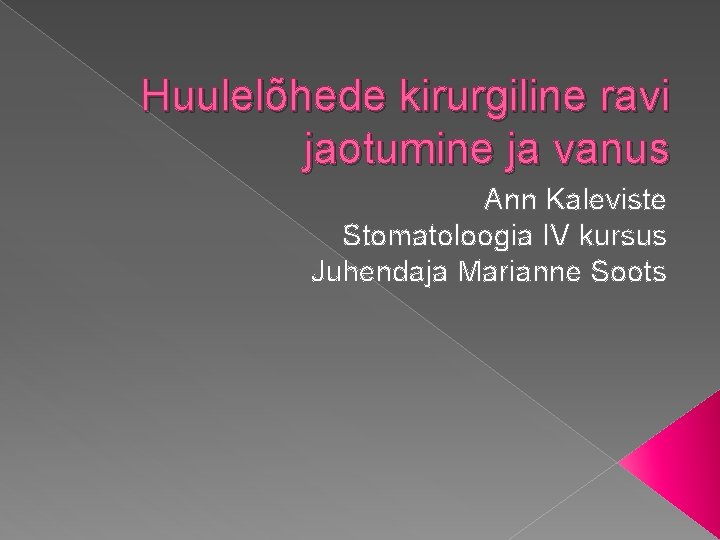 Huulelõhede kirurgiline ravi jaotumine ja vanus Ann Kaleviste Stomatoloogia IV kursus Juhendaja Marianne Soots