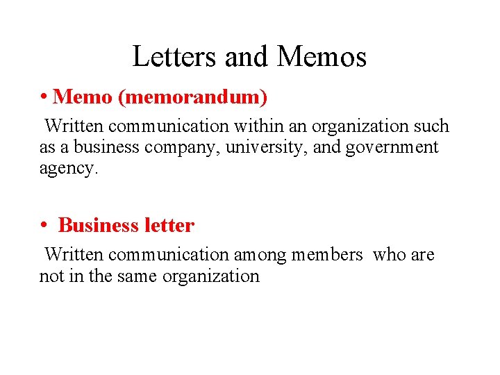 Letters and Memos • Memo (memorandum) Written communication within an organization such as a