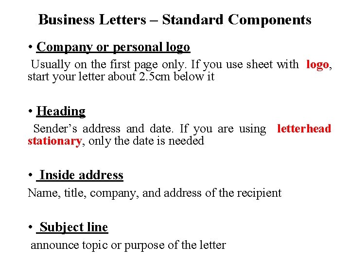 Business Letters – Standard Components • Company or personal logo Usually on the first