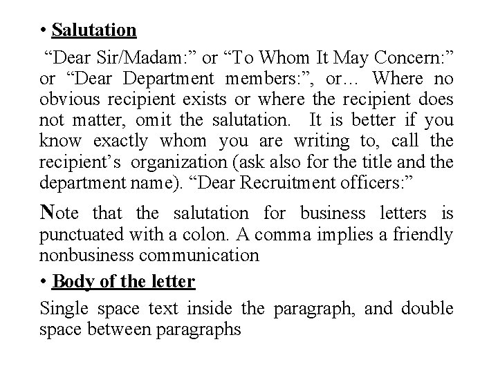  • Salutation “Dear Sir/Madam: ” or “To Whom It May Concern: ” or