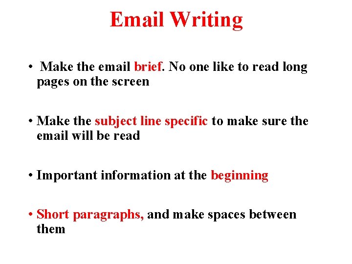 Email Writing • Make the email brief. No one like to read long pages