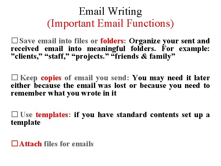 Email Writing (Important Email Functions) � Save email into files or folders: Organize your