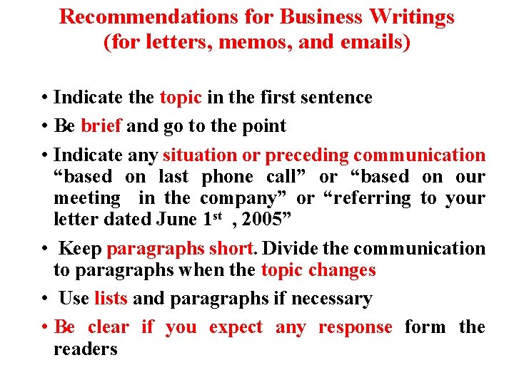 Recommendations for Business Writings (for letters, memos, and emails) • Indicate the topic in