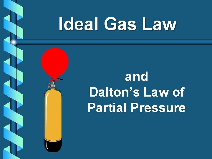 Ideal Gas Law and Dalton’s Law of Partial Pressure 