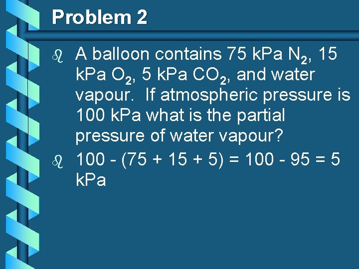 Problem 2 b b A balloon contains 75 k. Pa N 2, 15 k.