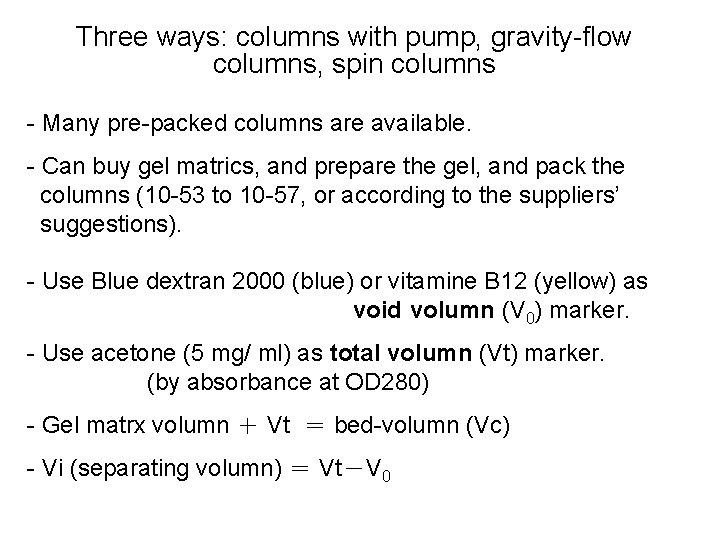 Three ways: columns with pump, gravity-flow columns, spin columns - Many pre-packed columns are