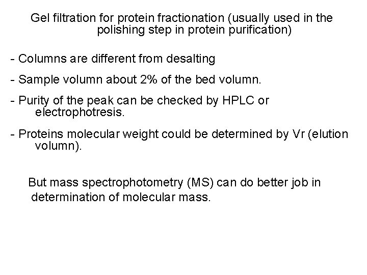 Gel filtration for protein fractionation (usually used in the polishing step in protein purification)