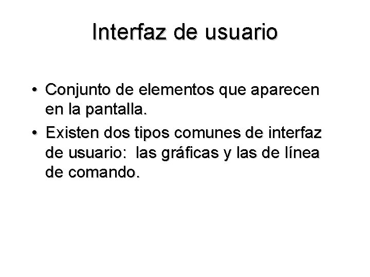 Interfaz de usuario • Conjunto de elementos que aparecen en la pantalla. • Existen