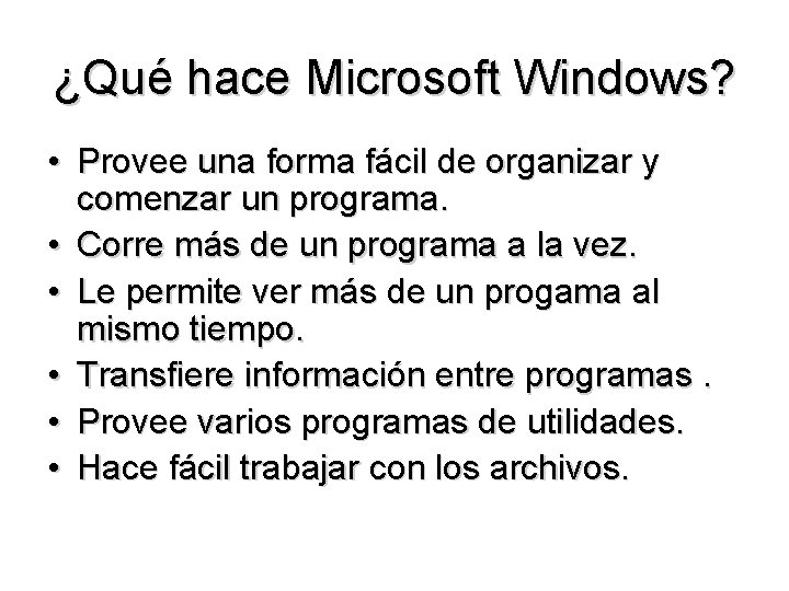 ¿Qué hace Microsoft Windows? • Provee una forma fácil de organizar y comenzar un