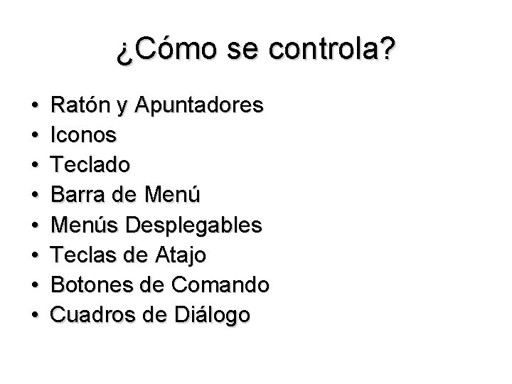 ¿Cómo se controla? • • Ratón y Apuntadores Iconos Teclado Barra de Menús Desplegables