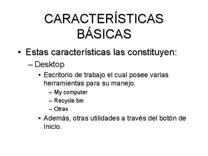 CARACTERÍSTICAS BÁSICAS • Estas características las constituyen: – Desktop • Escritorio de trabajo el